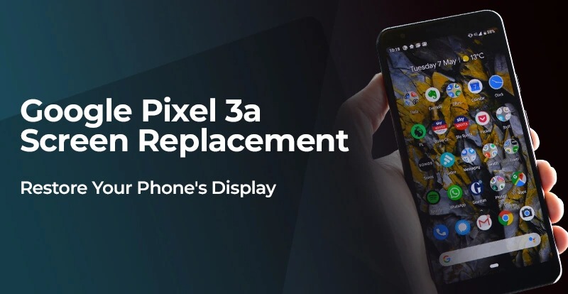 Google Pixel 3a Screen Replacement: Restore Your Phone's Display